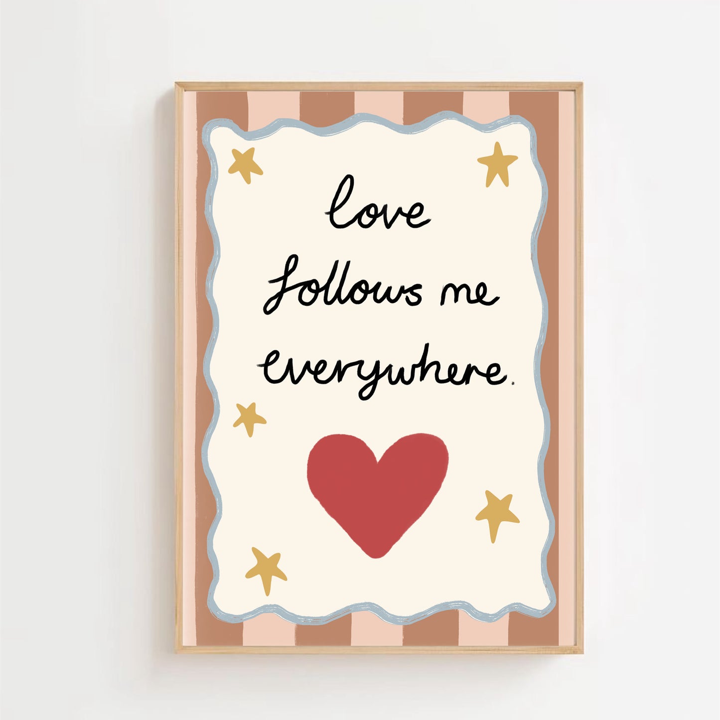 Love follows me everywhere | Art print