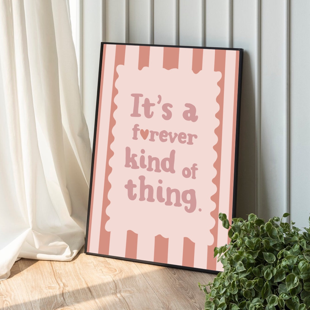It’s a forever kind of thing | Art print
