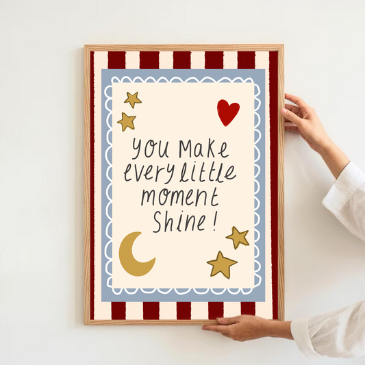 You make every little moment shine | Art print