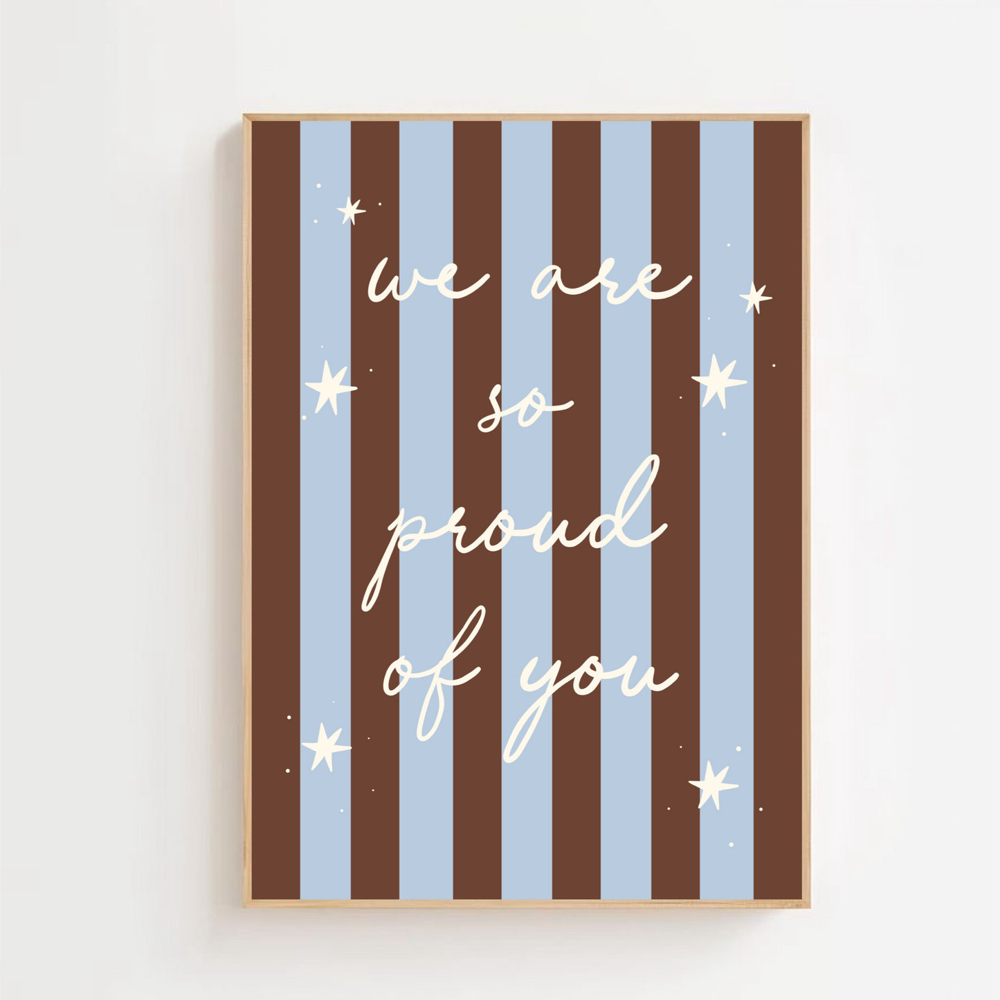 We are so proud of you - brown and blue stripe | Art print