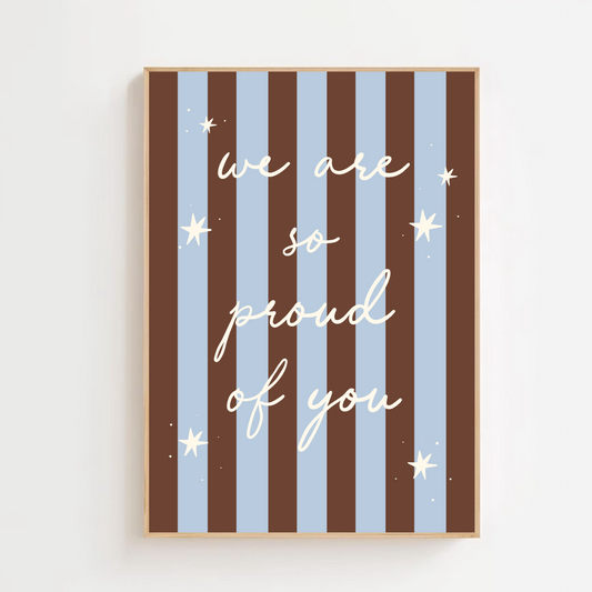 We are so proud of you - brown and blue stripe | Art print