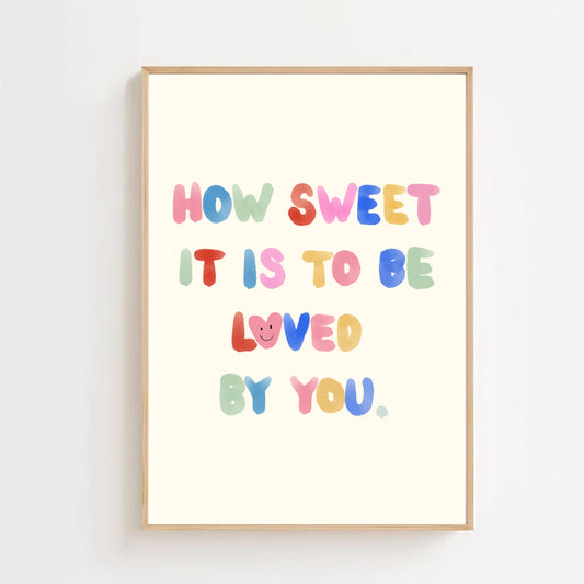 How sweet it is to be loved by you | Art print