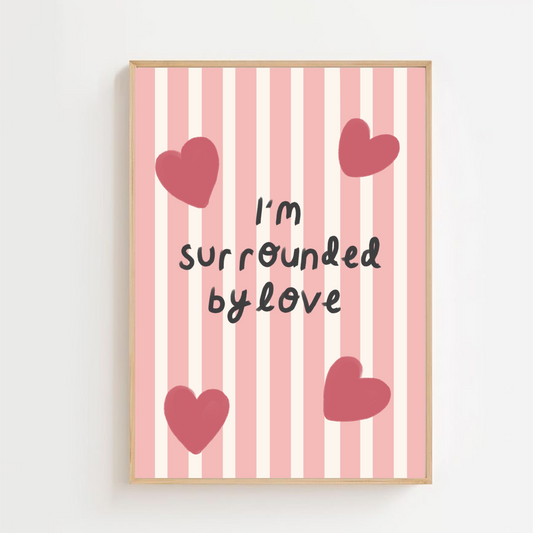 I’m surrounded by love | Art print
